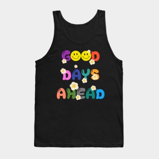 GOOD DAYS AHEAD Tank Top